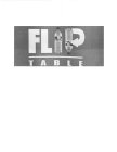 FLIP TABLE FLIP TABLE FLIP TABLE