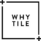 WHY TILE