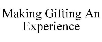 MAKING GIFTING AN EXPERIENCE