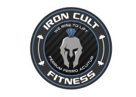 IRON CULT FITNESS WE RISE TO LIFT FERRUM FERRO ACUITUR