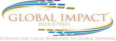 GLOBAL IMPACT INDUSTRIES TEXT IN BOLD GOLD PRINT TAG LINE CONNECTING LOCAL BUSINESS TO GLOBAL MISSIONS