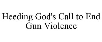 HEEDING GOD'S CALL TO END GUN VIOLENCE