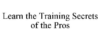 LEARN THE TRAINING SECRETS OF THE PROS