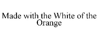 MADE WITH THE WHITE OF THE ORANGE