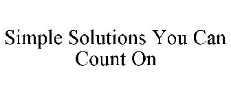 SIMPLE SOLUTIONS YOU CAN COUNT ON