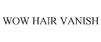 WOW HAIR VANISH