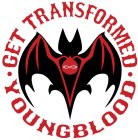 · GET TRANSFORMED · YOUNGBLOOD