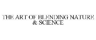 THE ART OF BLENDING NATURE & SCIENCE