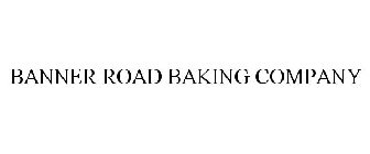 BANNER ROAD BAKING COMPANY