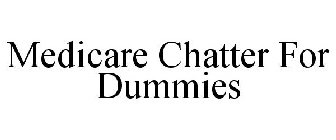 MEDICARE CHATTER FOR DUMMIES