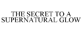 THE SECRET TO A SUPERNATURAL GLOW