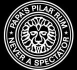 PAPA'S PILAR RUM NEVER A SPECTATOR