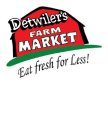 DETWILER'S FARM MARKET EAT FRESH FOR LESS