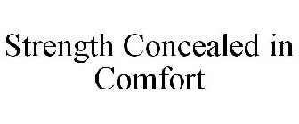 STRENGTH CONCEALED IN COMFORT