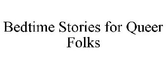 BEDTIME STORIES FOR QUEER FOLKS