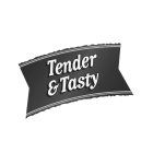 TENDER & TASTY