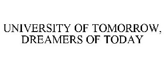 UNIVERSITY OF TOMORROW, DREAMERS OF TODAY