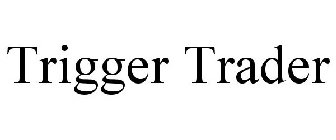 TRIGGER TRADER