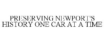 PRESERVING NEWPORT'S HISTORY ONE CAR AT A TIME