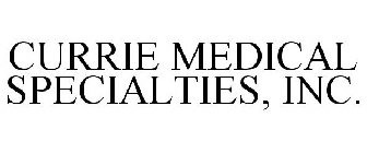 CURRIE MEDICAL SPECIALTIES, INC.