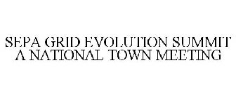SEPA GRID EVOLUTION SUMMIT A NATIONAL TOWN MEETING