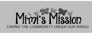 MIMI'S MISSION TAKING THE COMMUNITY UNDER OUR WINGS