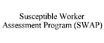 SUSCEPTIBLE WORKER ASSESSMENT PROGRAM (SWAP)