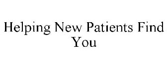 HELPING NEW PATIENTS FIND YOU