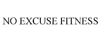 NO EXCUSE FITNESS