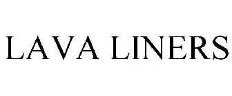 LAVA LINERS