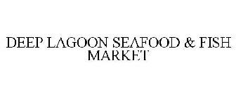 DEEP LAGOON SEAFOOD & FISH MARKET