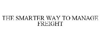 THE SMARTER WAY TO MANAGE FREIGHT