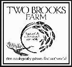 TWO BROOKS FARM TASTEFULLY CULTIVATED... NATURALLY RICE RIZ ARROZ RISO REIS BIGAS MI BERENJ ORYZA CHAWAL KOME PYZI OREZ ARICI RICE ECOLOGICALLY GROWN FOR OUR WORLD