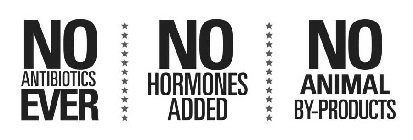 NO ANTIBIOTICS EVER NO HORMONES ADDED NO ANIMAL BY-PRODUCTS