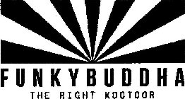 FUNKY BUDDHA THE RIGHT KOOTOOR