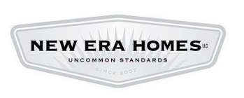 NEW ERA HOMES LLC UNCOMMON STANDARDS SINCE 2007