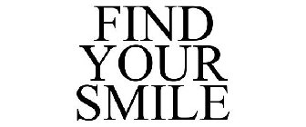 FIND YOUR SMILE