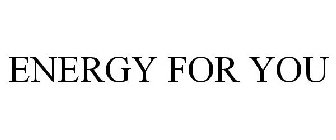 ENERGY FOR YOU