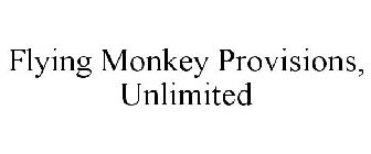 FLYING MONKEY PROVISIONS, UNLIMITED