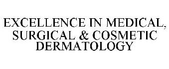 EXCELLENCE IN MEDICAL, SURGICAL & COSMETIC DERMATOLOGY