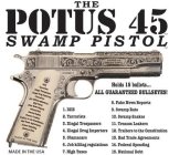 THE POTUS 45 SWAMP PISTOL MADE IN THE USA HOLDS 15 BULLETS... ALL GUARANTEED BULLSEYES! 1. ISIS 2. TERRORISTS 3. ILLEGAL TRESPASSERS 4. ILLEGAL DRUG IMPORTERS 5. OBAMACARE 6. JOB KILLING REGULATIONS 7