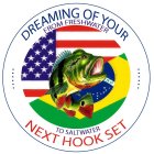 DREAMING OF YOUR NEXT HOOK SET FROM FRESH WATER TO SALTWATER