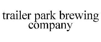 TRAILER PARK BREWING COMPANY