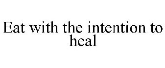 EAT WITH THE INTENTION TO HEAL