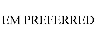 EM PREFERRED