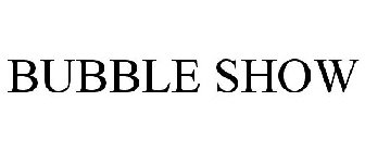 BUBBLE SHOW