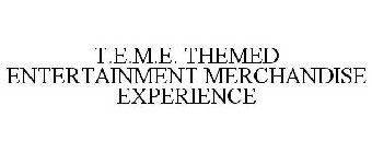 T.E.M.E. THEMED ENTERTAINMENT MERCHANDISE EXPERIENCE