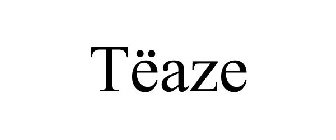 TËAZE