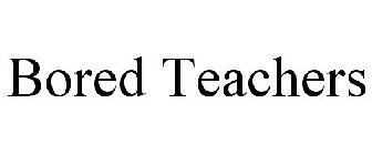 BORED TEACHERS
