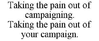 TAKING THE PAIN OUT OF YOUR CAMPAIGN.